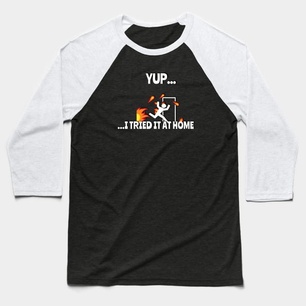 Yup.. I Tried It At Home Funny T-Shirt Baseball T-Shirt by NerdShizzle